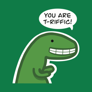 You Are T-riffic Dinosaur Love Pun T-Shirt