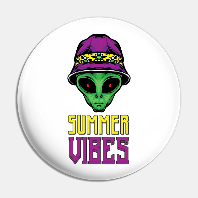 Summer Vibes - Funny Alien Quote - Cool UFO - Funny Alien - Pin | TeePublic Summer Vibes - Funny Alien Quote - Cool UFO - Funny Alien - Pin | TeePublic