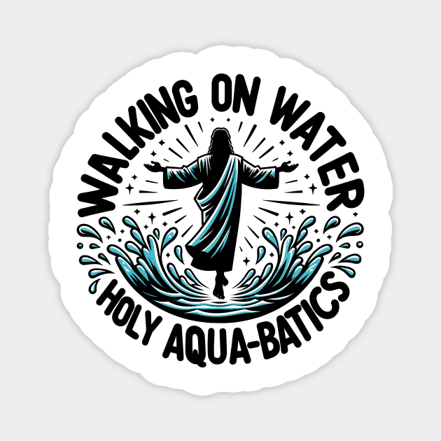 Walking on Water Holy Aqua-Batics! Magnet by Francois Ringuette