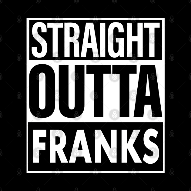 Franks Name Straight Outta Franks by ThanhNga