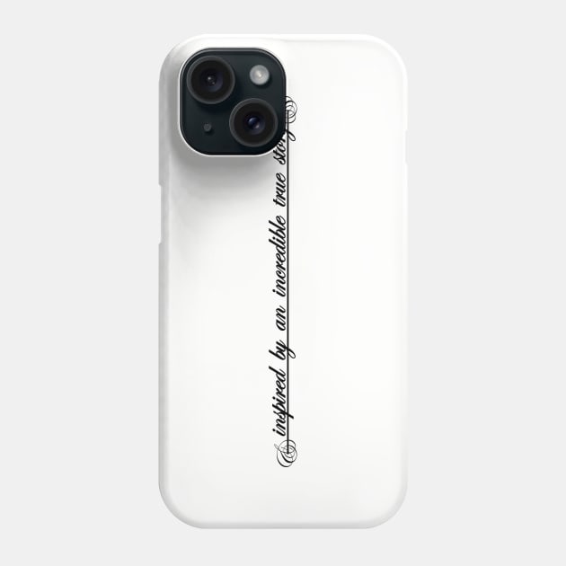 inspired by an incredible true story Phone Case by NotComplainingJustAsking