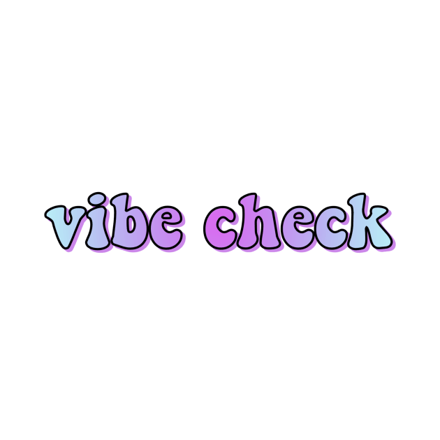 Vibe Check by lolsammy910