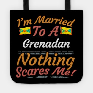 I'm Married To A Grenadan Nothing Scares Me - Gift for Grenadan From Grenada Americas,Caribbean, Tote