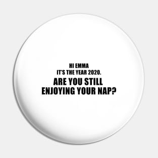 Hi Emma It's The Year 2020. Are You Still Enjoying Your Nap? Pin