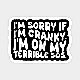 i'm sorry if i'm cranky i'm on my terrible 50s Magnet