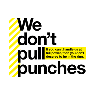 We don't pull punches T-Shirt