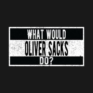 What would Oliver Sacks do? T-Shirt