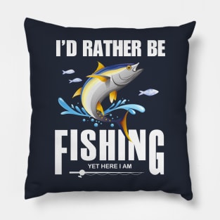 Id rather be fishing yet here I am Pillow