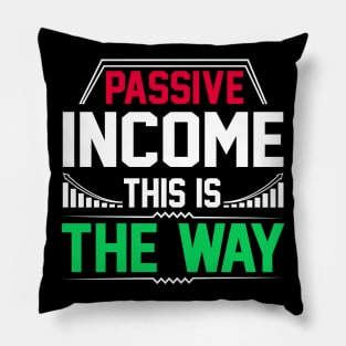 Passive Income This Is The Way Pillow