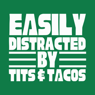 Easily Distracted By Tits And Tacos T-Shirt