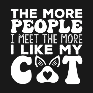 The more people I meet the more I like my cat T-Shirt