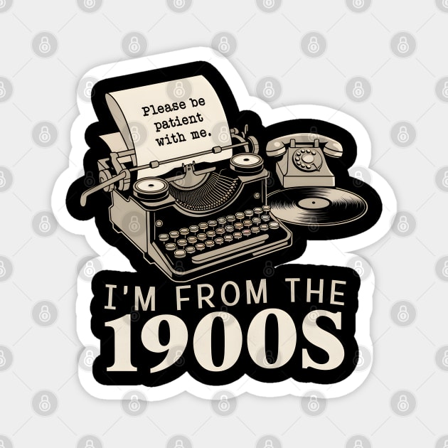 I'm From The 1900s Magnet by MakerMind8.2