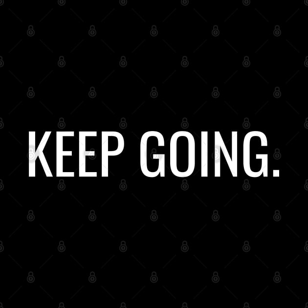 Keep Going - Christian Positive Quotes by ChristianShirtsStudios