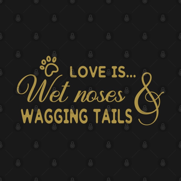 Love is Wet Noses And Wagging Tails by PeppermintClover