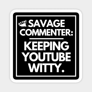 Savage commenter: keeping Youtube witty. Magnet