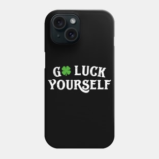 Go Luck Yourself Funny St Patricks Day Phone Case