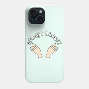 always hungry Phone Case