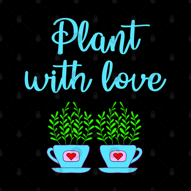 Plant with love quote. Crazy plant lady. Think green. Environmental protection. Environment. Cute home plants growing in blue cup pot with red hearts cartoon. Ecology. Nature lover. by IvyArtistic