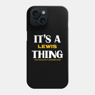 It's a Lewis Thing You Wouldn't Understand Phone Case