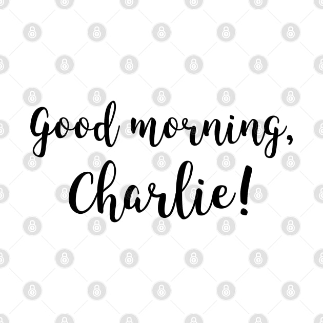 Good morning, Charlie! by LiunaticFringe