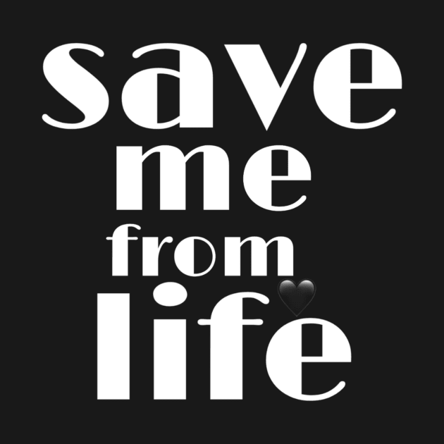 Save me from life by ahmedakram1