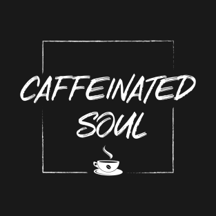 Caffeinated Soul T-Shirt