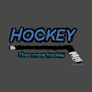 Hockey. Then More Hockey T-Shirt
