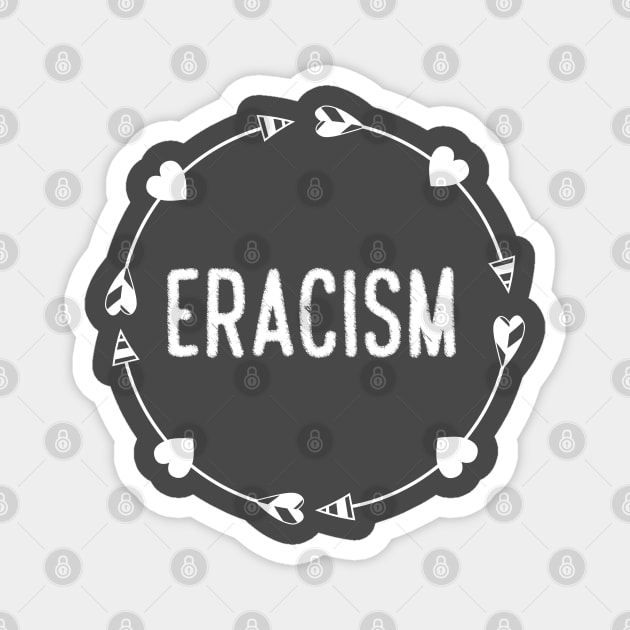 anti-racism uprising Human Rights "ERACISM" Magnet by heidiki.png