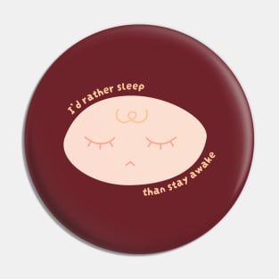 I'd Rather Sleep Than Stay Awake (Warm) Pin