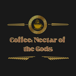 Coffee: Nectar of the Gods T-Shirt