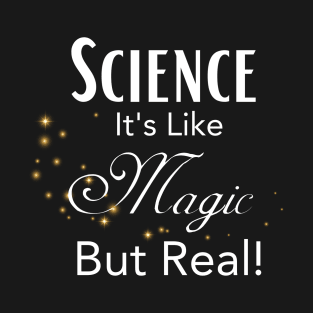 Science. Like magic but real T-Shirt