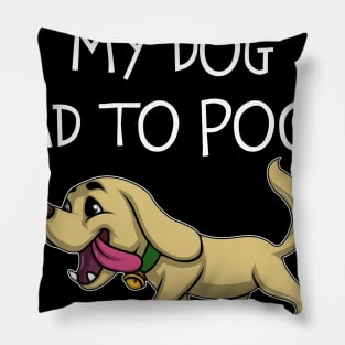 Sorry I_m Late My Dog Had To Poop Dog Mom Life Pillow