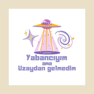 Yabancıyım ama Uzaydan Gelmedim T-Shirt