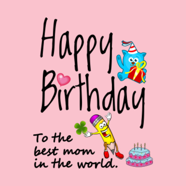 Happy Birthday To The Best Mom In The World Birthday T Shirt