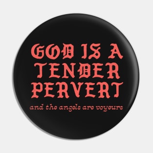 God Is A Tender Pervert Pin