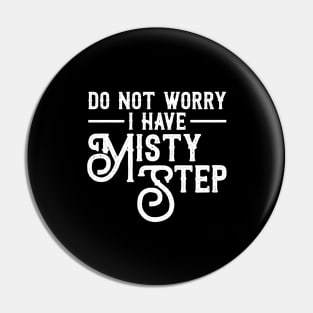 I Have Misty Step Funny Gaming Master Gamer Pin