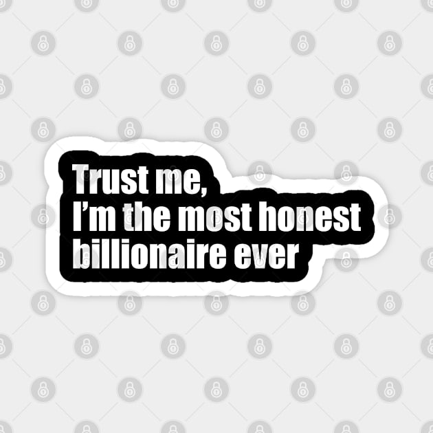 Trust me, I'm the most honest billionaire Magnet by EpicEndeavours