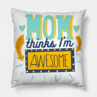 Mom thinks I'm awesome Pillow