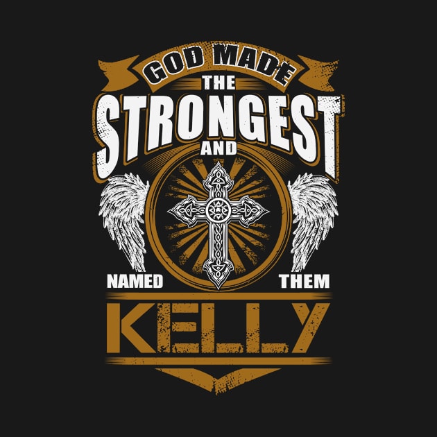 Kelly Name T Shirt - God Found Strongest And Named Them Kelly Gift Item by reelingduvet