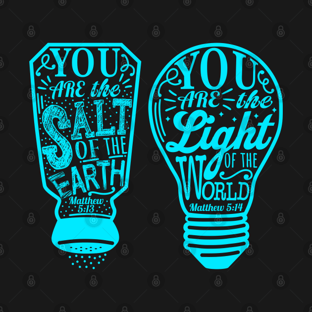 You Are The Salt Of The Earth And Light Of The World - Matthew 5:13-14 by Plushism