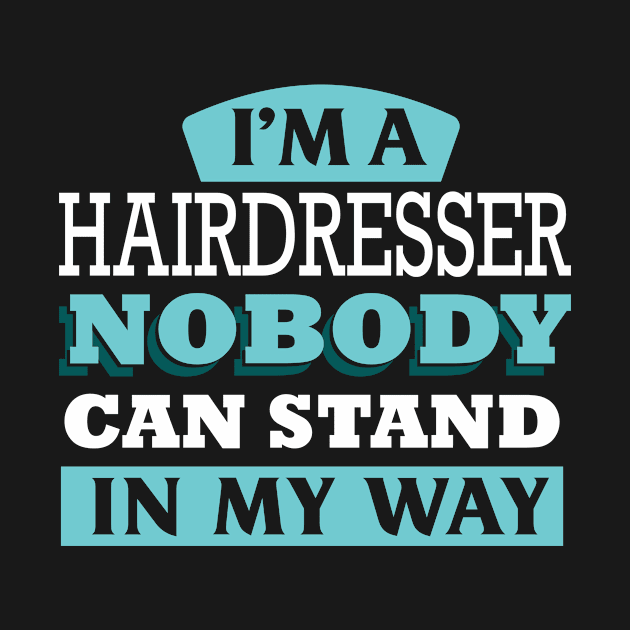 I'm a HAIRDRESSER nobody can stand in my way by Anfrato