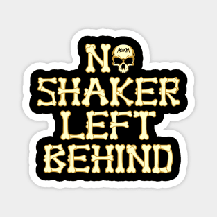 No Shaker Left Behind Magnet