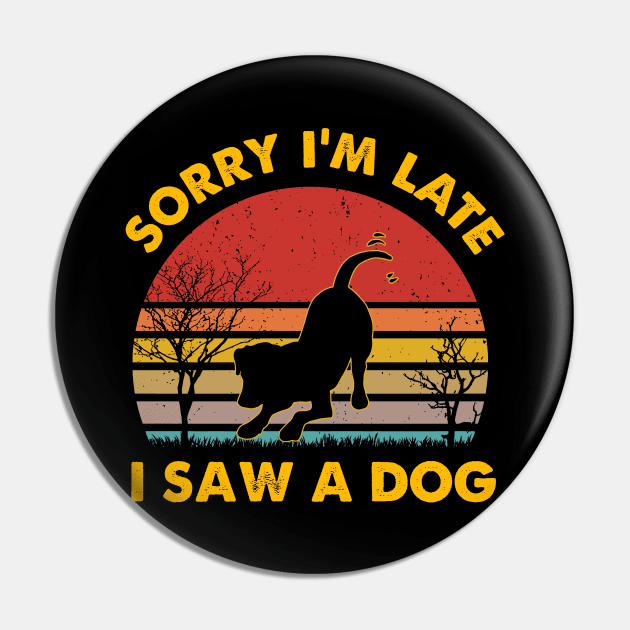 Retro Vintage Sorry I'm Late I Saw A Dog Cute Gift Dog Lover Pin by Michelin