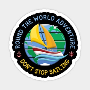 Don't Stop Sailing - Round The Globe Sailing Adventure Magnet