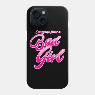 Everyone Loves a Bad Girl Phone Case