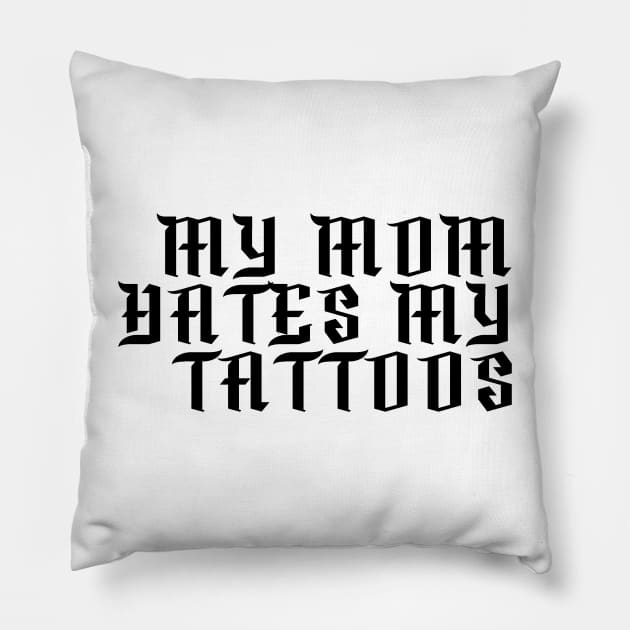 My Mom Hates My Tattoos Gothic Pillow by Nirvanibex