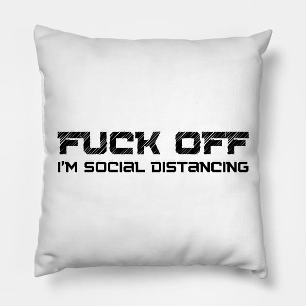 Fuck Off I'm Social Distancing. Funny Introvert Design. Pillow by That Cheeky Tee