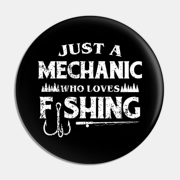 Just a Mechanic who loves fishing Pin by FanaticTee