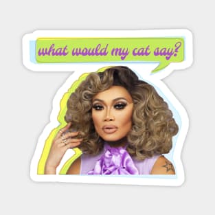 What Jujubee asks herself...WQhat Would My Cat Say? (WWMCS) Magnet