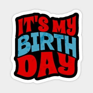 My Birthday - Its my birthday Magnet
